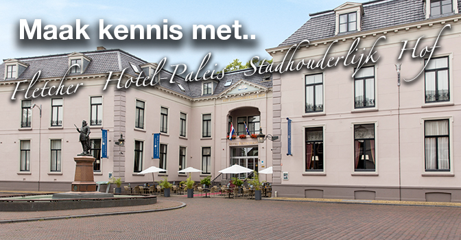 Maak kennis met.. Fletcher Hotel-Paleis Stadhouderlijk Hof