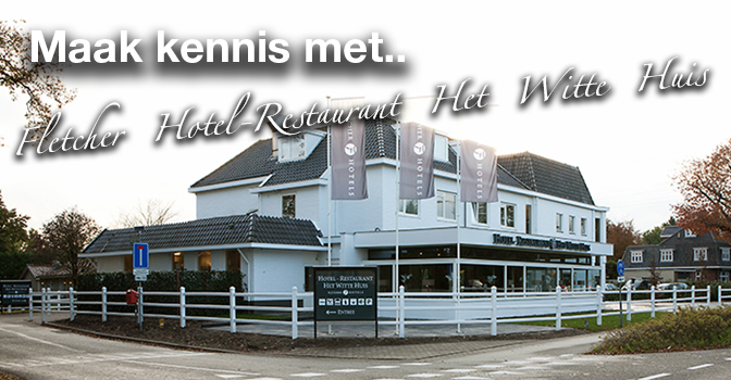 Maak kennis met.. Fletcher Hotel-Restaurant Het Witte Huis