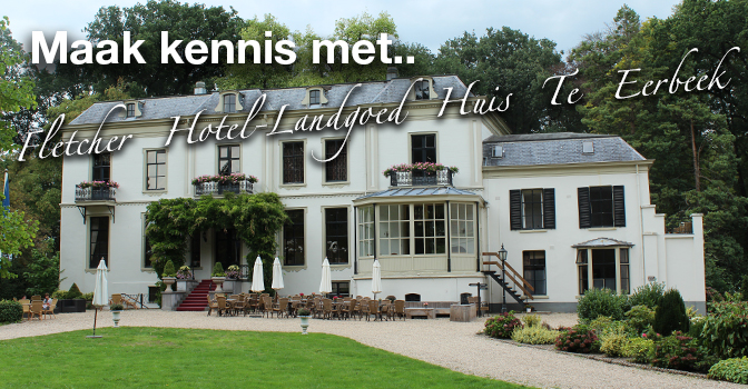 Maak kennis met.. Fletcher Hotel-Landgoed Huis Te Eerbeek